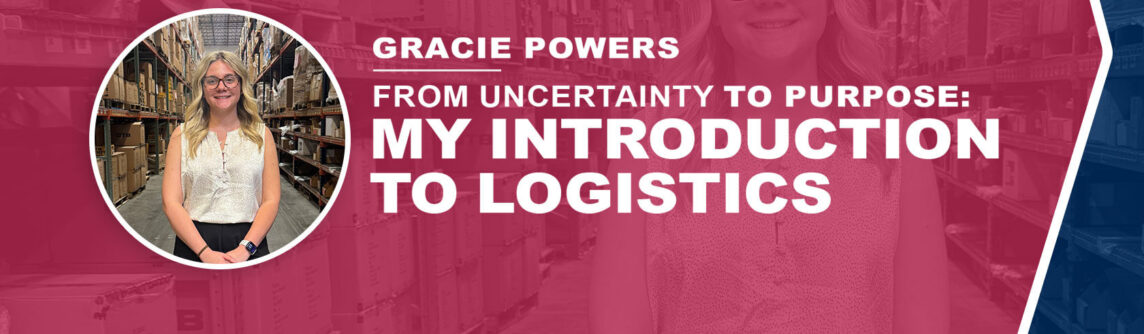 Gracie Powers, From Uncertainty to Purpose: My Introduction to Logistics